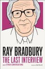 Ray Bradbury The Last Interview And other Conversations