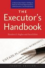 The Executor's Handbook A StepbyStep Guide to Settling an Estate for Personal Representatives Administrators and Beneficiaries Fourth Edition