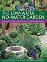 The LowWater NoWater Garden Gardening for Drought and Heat the Mediterranean Way