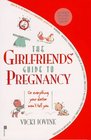 The Girlfriends' Guide to Pregnancy Or Everything Your Doctor Won't Tell You
