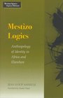 Mestizo Logics Anthropology of Identity in Africa and Elsewhere