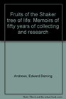Fruits of the Shaker tree of life Memoirs of fifty years of collecting and research