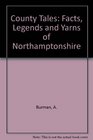 County Tales Facts Legends and Yarns of Northamptonshire