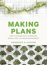 Making Plans How to Engage with Landscape Design and the Urban Environment