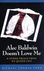 Alec Baldwin Doesn't Love Me and Other Trials of My Queer Life