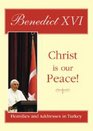 Christ Is Our Peace Benedict XVI  Homilies and Addresses in Turkey