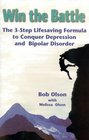 Win The Battle The 3Step Lifesaving Formula to Conquer Depression and Bipolar Disorder