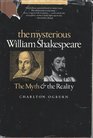 The mysterious William Shakespeare The myth and the reality
