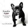 Frenchie Kisses The Many Faces of the French Bulldog