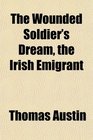 The Wounded Soldier's Dream the Irish Emigrant