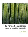 The Parish of Taxwood and some of its older memories