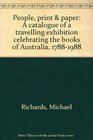 People print  paper A catalogue of a travelling exhibition celebrating the books of Australia 17881988