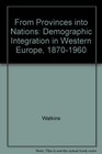 From Provinces into Nations Demographic Integration in Western Europe 18701960