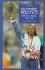 Olympic Politics Athens to Atlanta 18961996