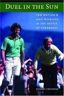 Duel In The Sun Tom Watson And Jack Nicklaus In The Battle Of Turnberry