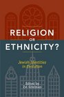 Religion or Ethnicity Jewish Identities in Evolution
