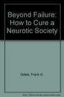 Beyond Failure How to Cure a Neurotic Society