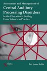 Assessment and Management of Central Auditory Processing Disorders in the Educational Setting From Science to Practice