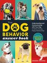 The Dog Behavior Answer Book 2nd Edition Understanding and Communicating with Your Dog and Building a Strong and Happy Relationship