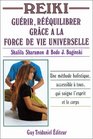 Reiki  Gurir rquilibrer grce  la force de vie universelle  Une mthode holistique accessible  tous qui soigne l'esprit et le corps