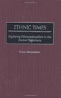 Ethnic Times Exploring Ethnonationalism in the Former Yugoslavia