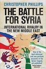 The Battle for Syria International Rivalry in the New Middle East