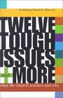 Twelve Tough Issues and More What the Church Teaches and Why