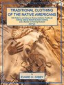 Traditional Clothing of the Native Americans With Patterns and Ideas for Making Authentic Traditional Clothing Making Modern Buckskin Clothing and a Section on Tanning Buckskins and Furs