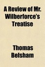 A Review of Mr Wilberforce's Treatise