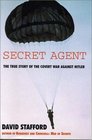 Secret Agent The True Story of the Covert War Against Hitler