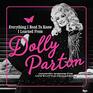 Everything I Need to Know I Learned from Dolly Parton: Country Wisdom for Life\'s Little Challenges