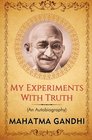 My Experiments with Truth An Autobiography of Mahatma Gandhi