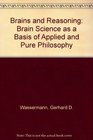 Brains and Reasoning Brain Science as a Basis of Applied and Pure Philosophy