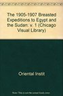 The 19051907 Breasted Expeditions to Egypt and the Sudan Volume 1