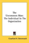 The Uncommon Man The Individual In The Organization