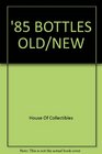 '85 Bottles Old/new