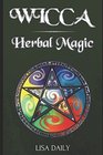 Wicca Herbal Magic: Wicca Herbal Magic Spells for Beginners, Intermediate, and Advanced Wiccans (Wicca Book of Spells)