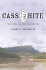 Cass Hite The Life of an Old Prospector