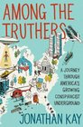 Among the Truthers A Journey Through America's Growing Conspiracist Underground