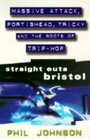Straight Outa Bristol Massive Attack Portishead Tricky and the Roots of Trip Hop