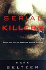 Serial Killers Death and Life in America's Wound Culture