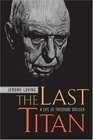 The Last Titan  A Life of Theodore Dreiser