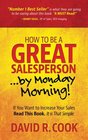 How To Be A GREAT SalespersonBy Monday Morning If You Want to Increase Your Sales Read This Book It is That Simple