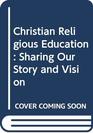Christian Religious Education Sharing Our Story and Vision