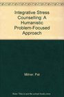 Integrative Stress Counselling A Humanistic ProblemFocused Approach