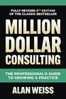 Million Dollar Consulting Sixth Edition The Professional's Guide to Growing a Practice