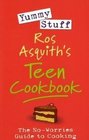 Yummy Stuff Ros Asquith's Teen Cookbook The NoWorries Guide to Cooking