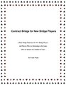 Contract Bridge for New Bridge Players A Basic Bridge Reference for New Bridge Players and Players Who Are Returning to the Game After an Absence of a Number of Years