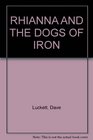 RHIANNA AND THE DOGS OF IRON 2002 publication