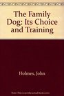 The Family Dog Its Choice and Training  A Practical Guide for Every Dog Owner